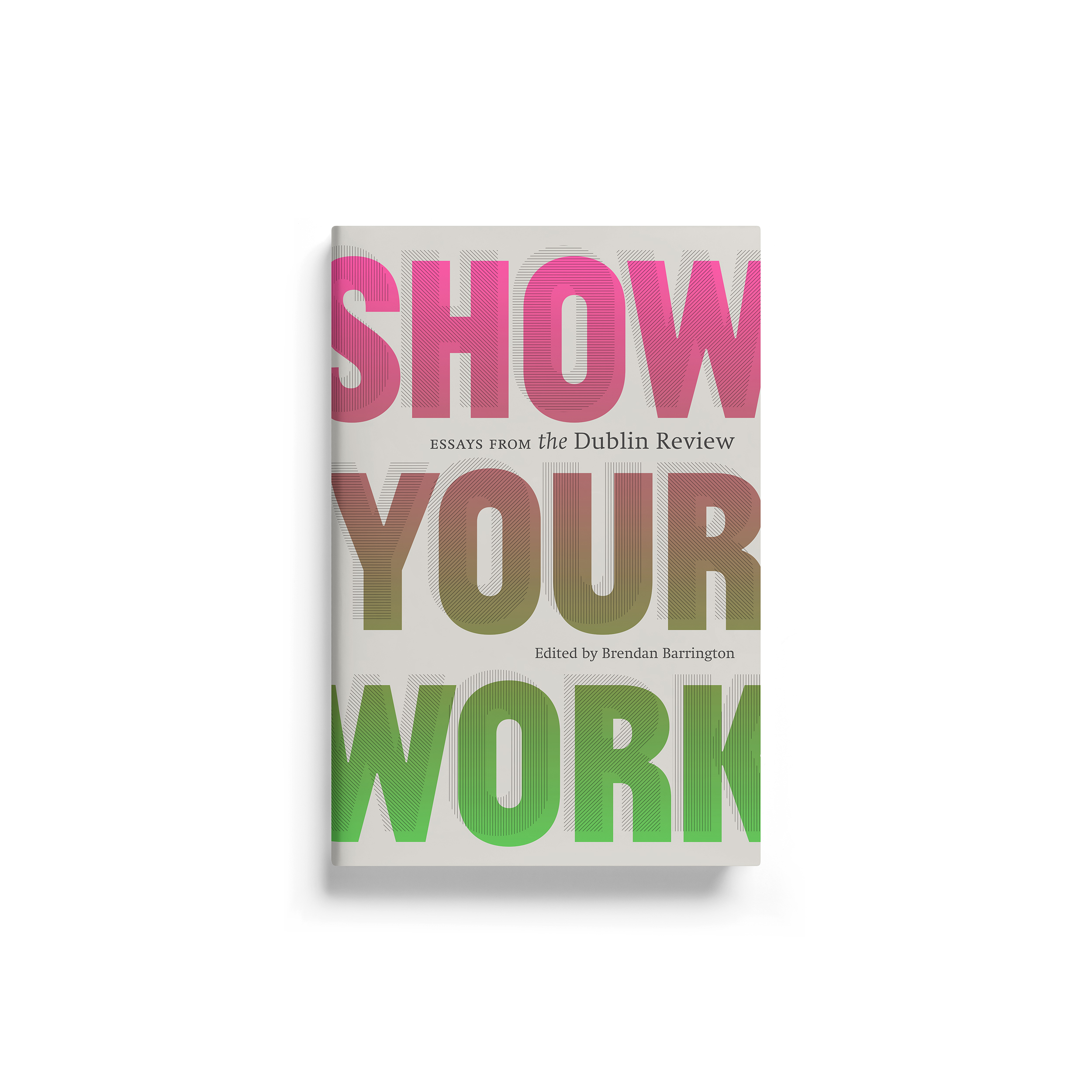 Cover image: SHOW YOUR WORK – Essays from The Dublin Review